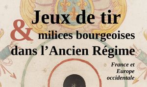 Découvrir les jeux de tir et les milices bourgeoises sous l’Ancien Régime - journée d’étude du 27 avril
