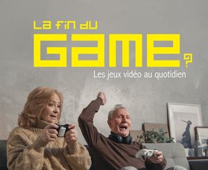 La Fin du Game ? - Les jeux vidéo au quotidien