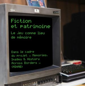Fiction et patrimoine : le jeu comme lieu de mémoire