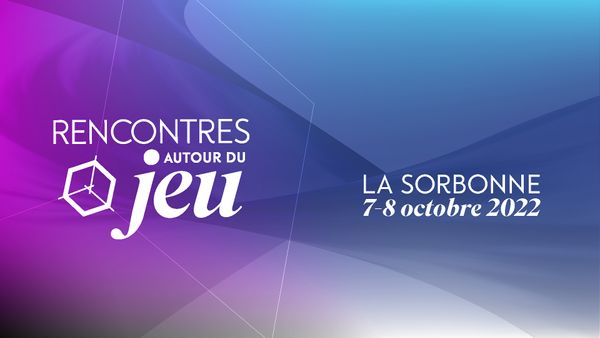 Colloque «Rencontres autour du jeu» 2022 - En Sorbonne les 7 et 8 octobre